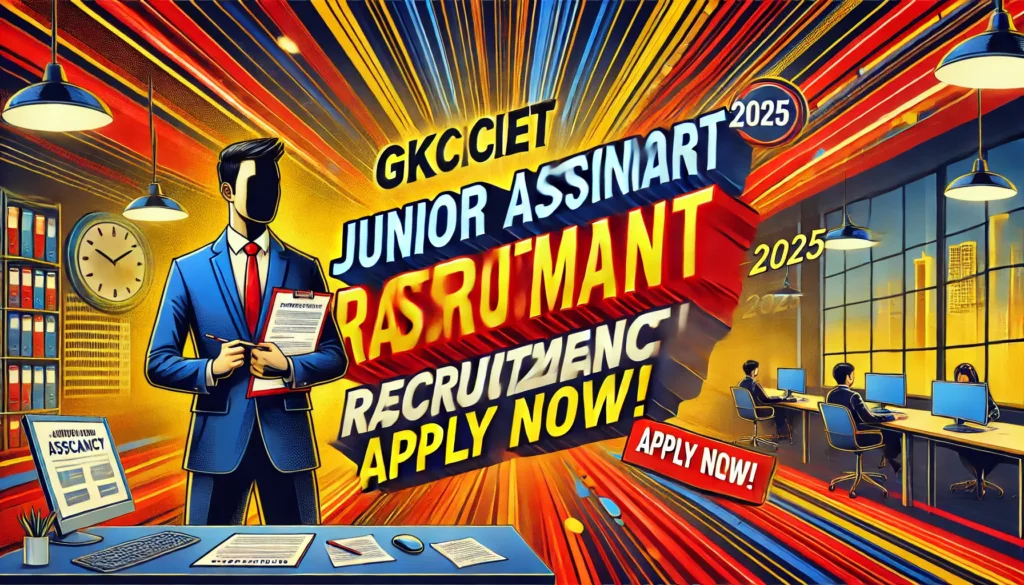 GKCIET Recruitment Govt Job Alert GKCIET Hiring Junior Assistants – Don’t Miss Out!