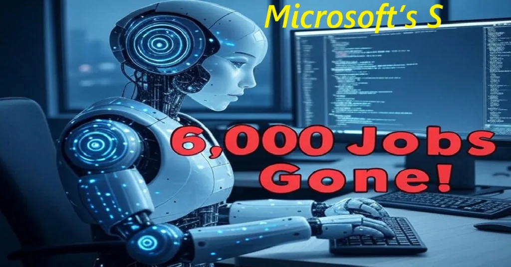 Microsoft’s Shocking 6,000 Job Cuts AI Takes Over!