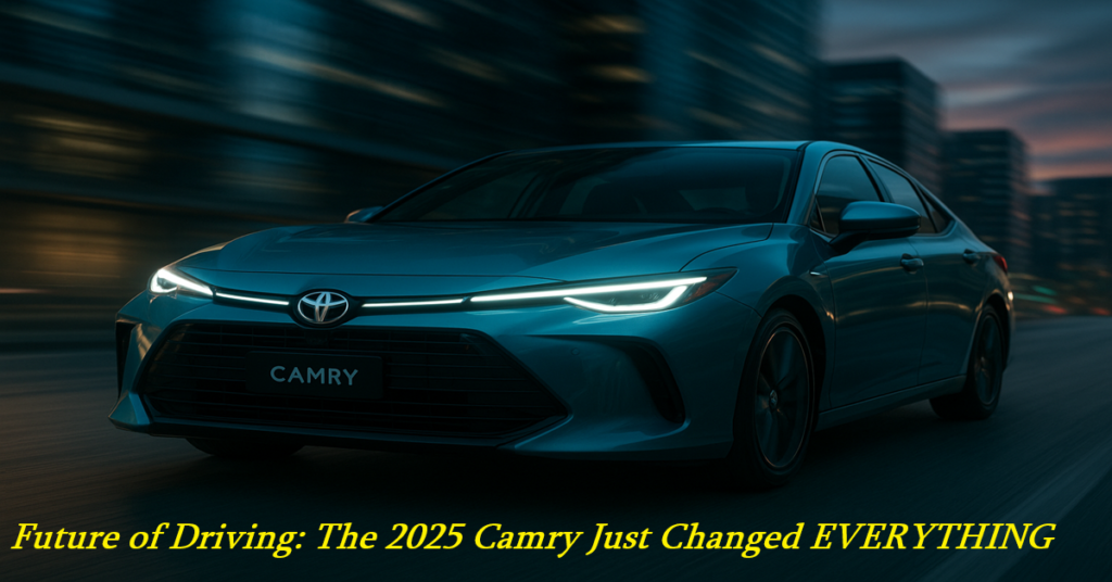 Future of Driving The 2025 Toyota Camry Just Changed EVERYTHING