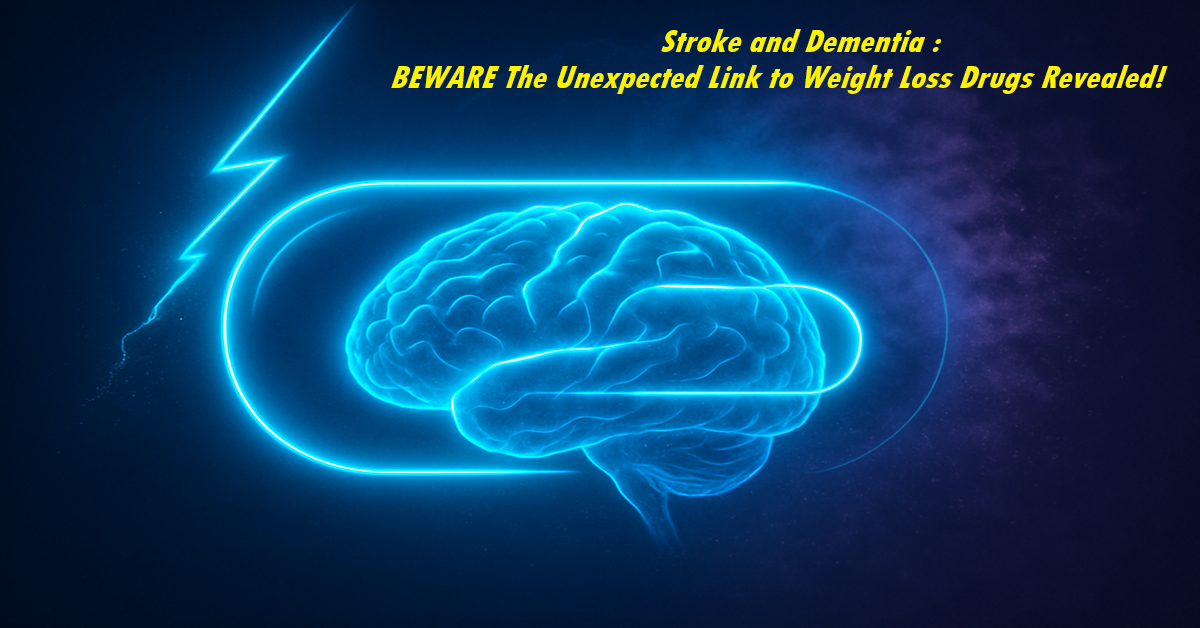 Stroke and Dementia BEWARE The Unexpected Link to Weight Loss Drugs Revealed!